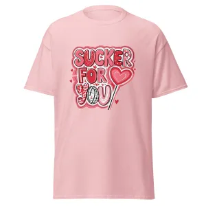 Sucker for You - Valentine’s Day T-Shirt – Lightweight and Comfortable
